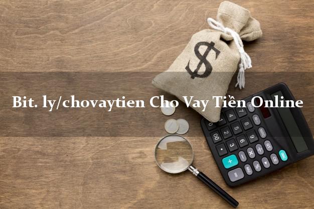 bit. ly/chovaytien Cho Vay Tiền Online