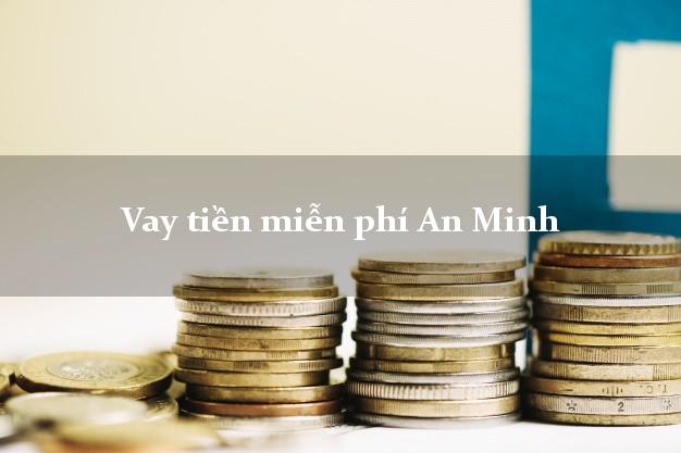 Vay tiền miễn phí An Minh Kiên Giang