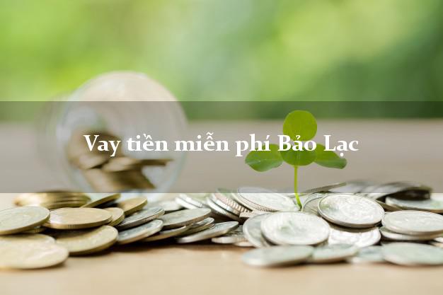 Vay tiền miễn phí Bảo Lạc Cao Bằng