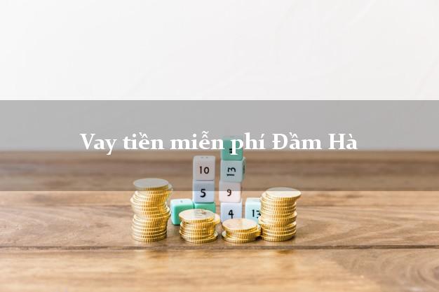 Vay tiền miễn phí Đầm Hà Quảng Ninh