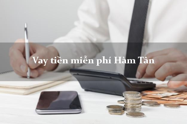 Vay tiền miễn phí Hàm Tân Bình Thuận
