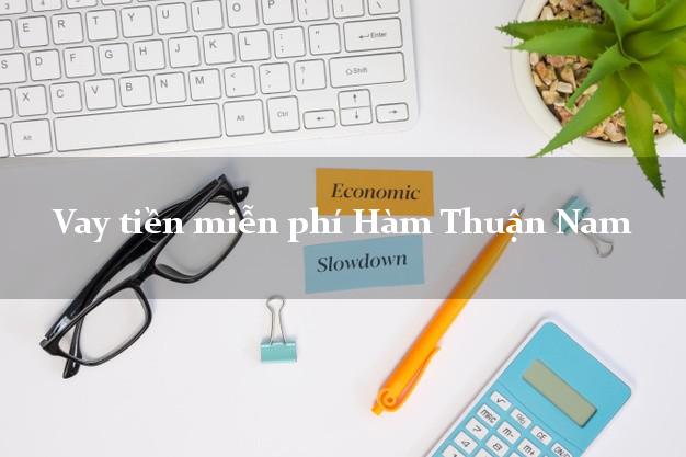 Vay tiền miễn phí Hàm Thuận Nam Bình Thuận