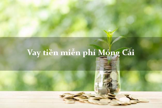 Vay tiền miễn phí Móng Cái Quảng Ninh