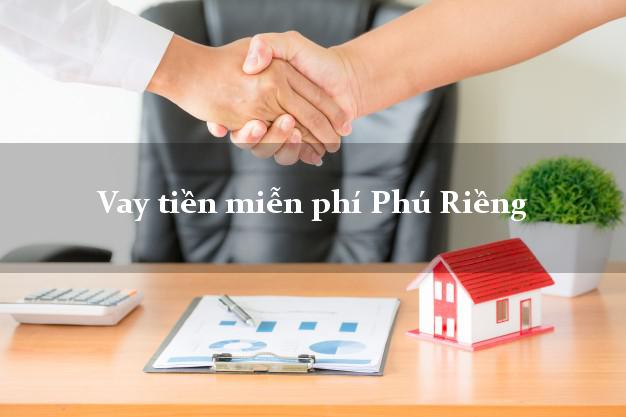 Vay tiền miễn phí Phú Riềng Bình Phước