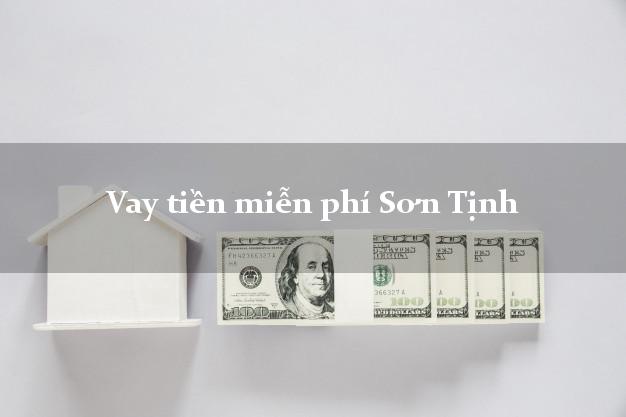 Vay tiền miễn phí Sơn Tịnh Quảng Ngãi