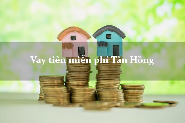 Vay tiền miễn phí Tân Hồng Đồng Tháp