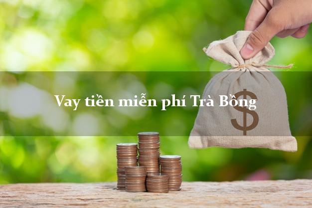 Vay tiền miễn phí Trà Bồng Quảng Ngãi