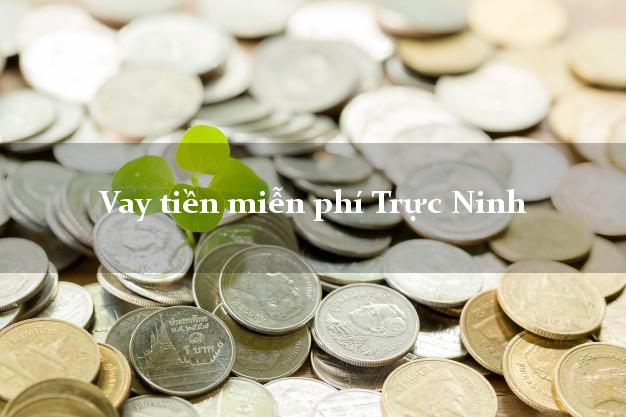 Vay tiền miễn phí Trực Ninh Nam Định